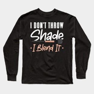 I Don’t Throw Shade Long Sleeve T-Shirt